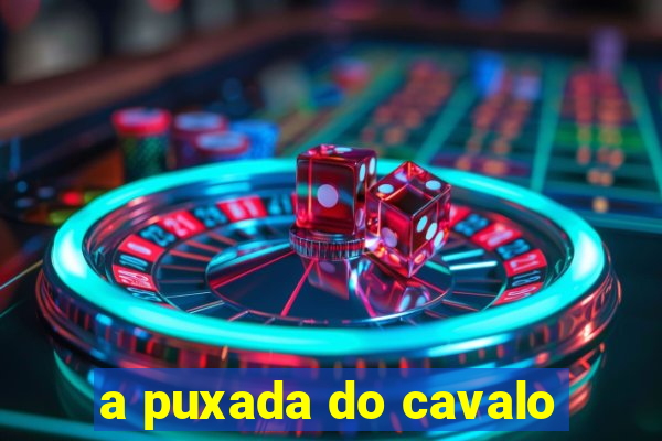 a puxada do cavalo